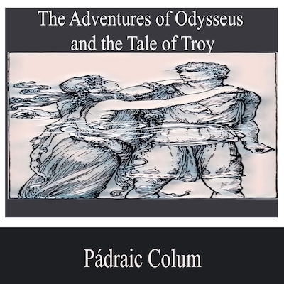 The Adventures of Odysseus and the Tale of Troy