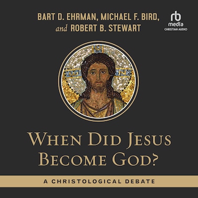 When Did Jesus Become God? – omslag til lydbogen af Bart D. Ehrman, Michael F. Bird, Robert B. Stewart