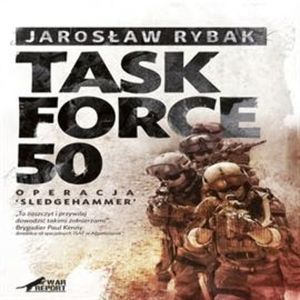 Task Force 50 - Operacja SledgeHammer – okładka audiobooka, autor Jarosław Rybak