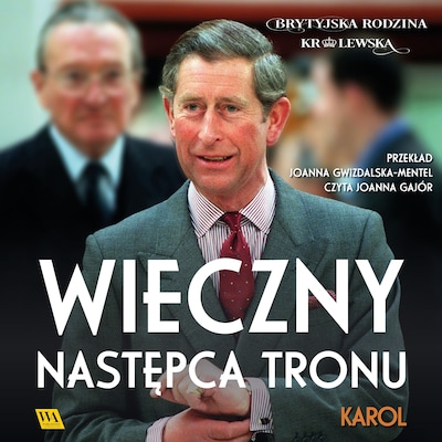 Karol. Wieczny następca tronu – okładka audiobooka, autor Brytyjska Rodzina Królewska
