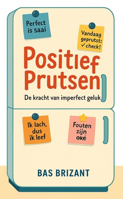 Positief prutsen: De kracht van imperfect geluk – omslag van het luisterboek van Bas Brizant
