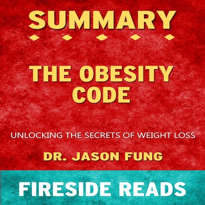 The Obesity Code: Unlocking the Secrets of Weight Loss by Dr. Jason Fung: Summary by Fireside Reads – omslag van het luisterboek van Fireside Reads