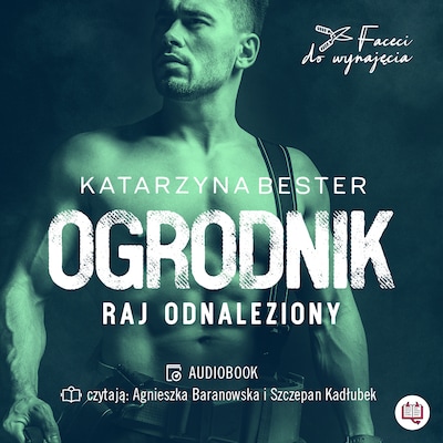 Ogrodnik. Raj odnaleziony. Faceci do wynajęcia – okładka audiobooka, autor Katarzyna Bester
