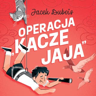 Operacja "kacze jaja" – okładka audiobooka, autor Jacek Dubois