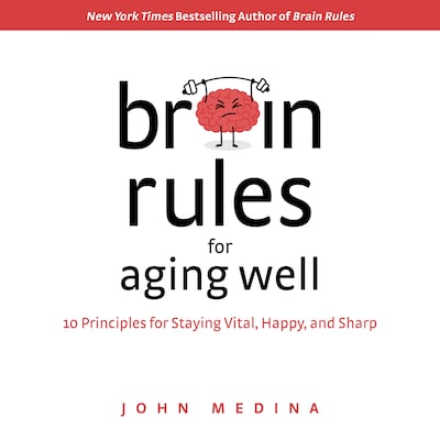 Brain Rules for Aging Well - 10 Principles for Staying Vital, Happy, and Sharp (unabridged)