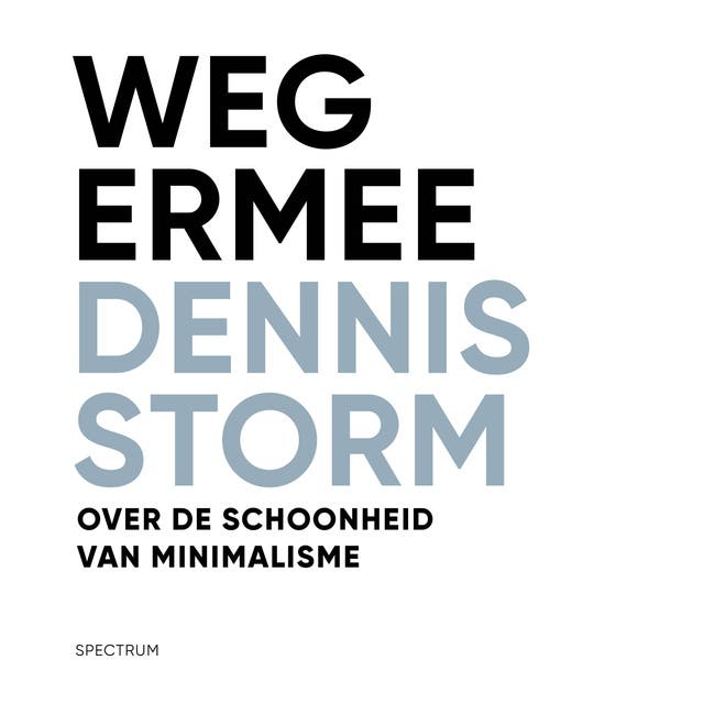 Weg ermee: Over de schoonheid van minimalisme: Over de schoonheid van minimalisme – omslag van het luisterboek van Dennis Storm
