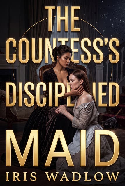 The Countess's Disciplined Maid: Sapphic Victorian Erotic Domination Servitude Romance – omslag til lydbogen af Iris Wadlow