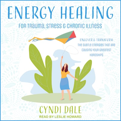Energy Healing for Trauma, Stress & Chronic Illness – omslag til lydbogen af Cyndi Dale