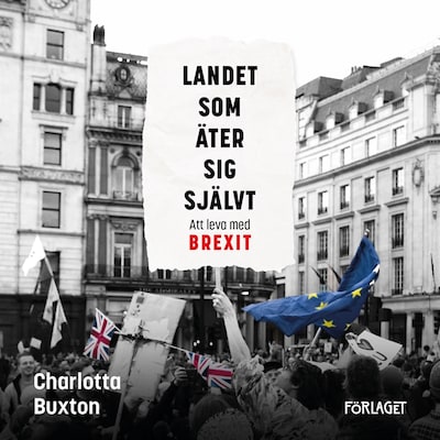 Landet som äter sig självt - Att leva med Brexit – omslag till ljudboken av Charlotta Buxton