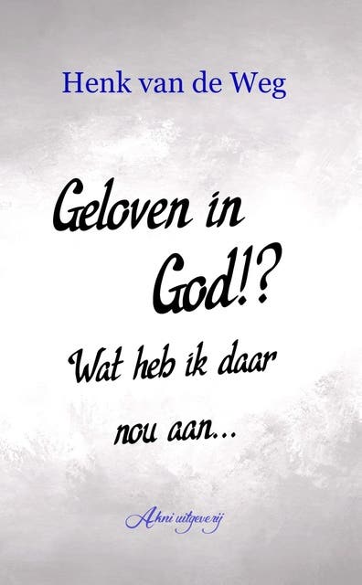 Geloven in God!? Wat heb ik daar nou aan – omslag van het luisterboek van Henk van de Weg