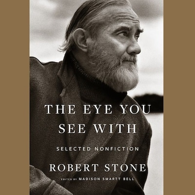 The Eye You See With – omslag til lydbogen af Robert Stone, Madison Smartt Bell