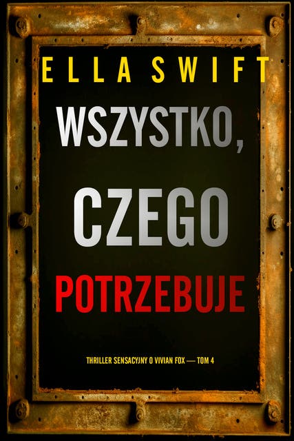 Wszystko, czego potrzebuje (Thriller sensacyjny o Vivian Fox — Tom 4)