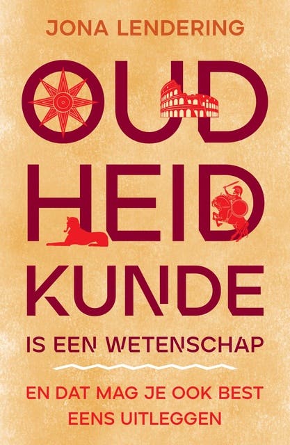 Oudheidkunde is een wetenschap: En dat mag je ook best eens uitleggen