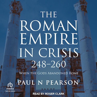 The Roman Empire in Crisis, 248-260 – omslag til lydbogen af Paul N Pearson