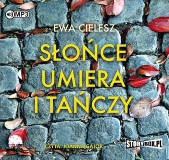 Słońce umiera i tańczy – okładka audiobooka, autor Ewa Cielesz