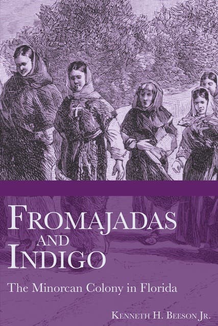Fromajadas and Indigo: The Minorcan Colony in Florida – omslag til lydbogen af Kenneth H Beeson
