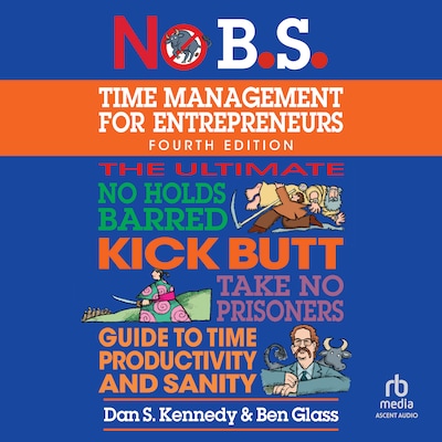 No B.S. Time Management for Entrepreneurs – omslag til lydbogen af Dan S. Kennedy, Ben Glass