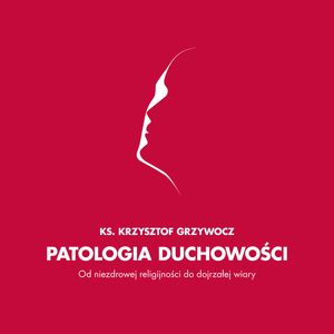 Patologia duchowości – okładka audiobooka, autor Ks. Krzysztof Grzywocz