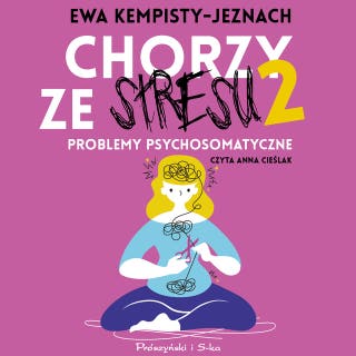 Chorzy ze stresu 2: Problemy psychosomatyczne – okładka audiobooka, autor Ewa Kempisty-Jeznach