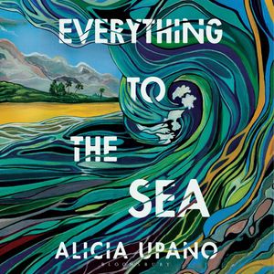 Everything to the Sea – okładka audiobooka, autor Alicia Upano