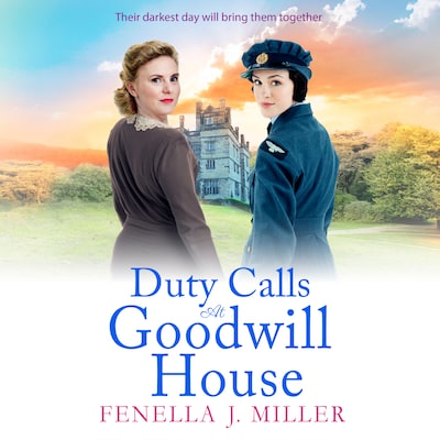 Duty Calls at Goodwill House - Goodwill House - The gripping historical saga from Fenella J Miller, Book 3 (Unabridged) – omslag til lydbogen af Fenella J Miller