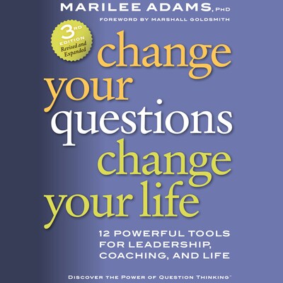 Change Your Questions, Change Your Life - 12 Powerful Tools for Leadership, Coaching, and Life (Unabridged)