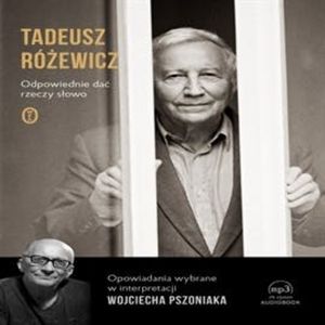 Odpowiednie dać rzeczy słowo – okładka audiobooka, autor Tadeusz Różewicz