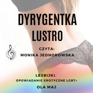 Dyrygentka. Lustro. Lesbijki. Opowiadanie erotyczne LGBT+ – okładka audiobooka, autor Ola Maj
