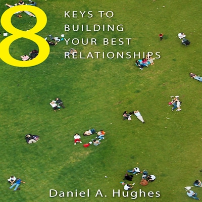 8 Keys to Building Your Best Relationships – omslag til lydbogen af Daniel A. Hughes