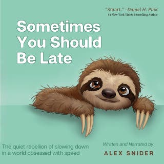 Sometimes You Should Be Late: The quiet rebellion of slowing down in a world obsessed with speed – omslag till ljudboken av Alex Snider
