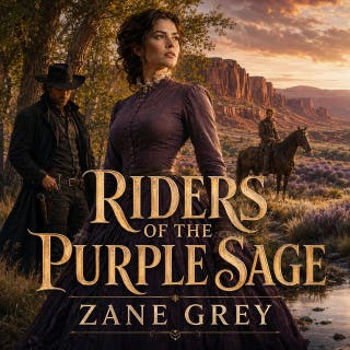 Riders of the Purple Sage -- A Timeless Tale of Frontier Justice and Unyielding Spirit: Where untamed frontiers collide with forbidden loyalties and a fight for justice.