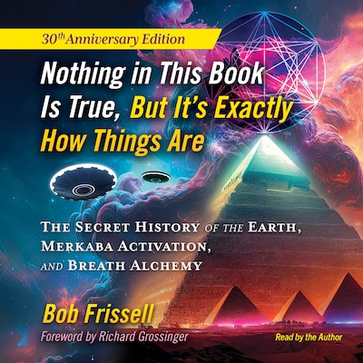 Nothing in This Book Is True, But It's Exactly How Things Are – omslag til lydbogen af Bob Frissell