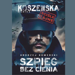 Andrzej Kowerski, szpieg bez cienia – okładka audiobooka, autor Monika Koszewska