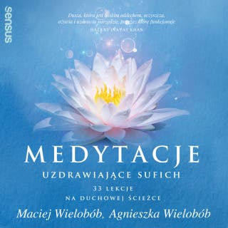 Medytacje uzdrawiające sufich. 33 lekcje na duchowej ścieżce – okładka audiobooka, autor Maciej Wielobób, Agnieszka Wielobób