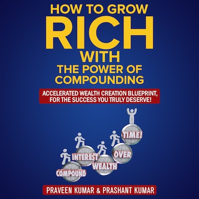 How to Grow Rich with The Power of Compounding