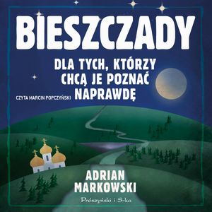 Bieszczady. Dla tych, którzy chcą je poznać naprawdę – okładka audiobooka, autor Adrian Markowski