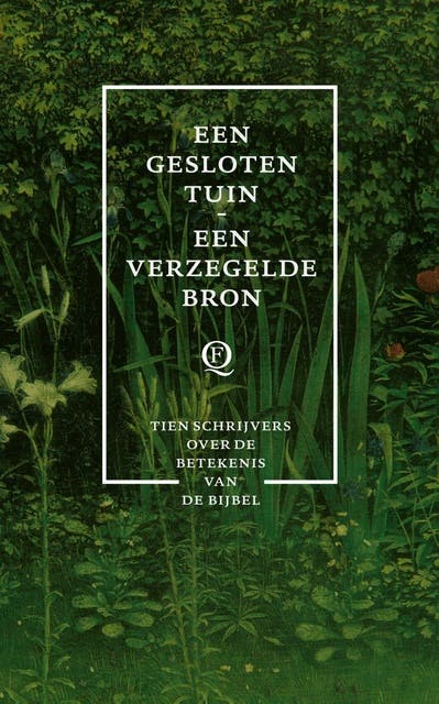Een gesloten tuin, een verzegelde bron: Tien schrijvers over de betekenis van de Bijbel