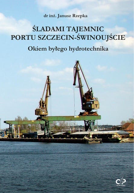 Śladami tajemnic portu Szczecin-Świnoujście: Okiem byłego hydrotechnika