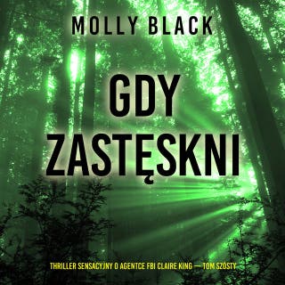 Gdy zastęskni (Thriller sensacyjny o agentce FBI Claire King — Tom szósty) – okładka audiobooka, autor Molly Black