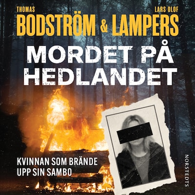 Mordet på Hedlandet : Kvinnan som brände upp sin sambo – omslag till ljudboken av Thomas Bodström, Lars Olof Lampers
