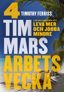 4 timmars arbetsvecka: Konsten att leva mer och jobba mindre