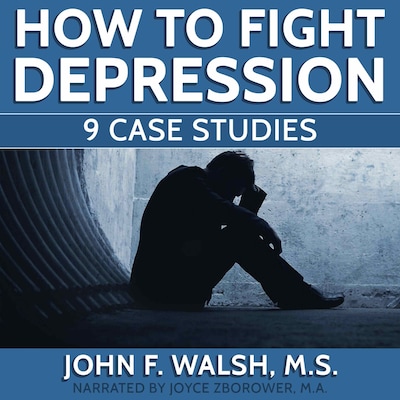 How To Fight Depression -- 9 Case Studies – omslag til lydbogen af M.A., John F. Walsh, M.S. and Joyce Zborower