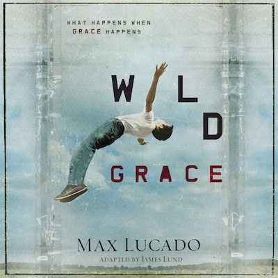 Wild Grace – okładka audiobooka, autor Max Lucado