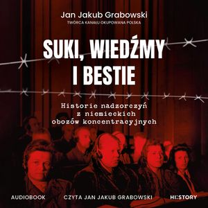 Suki, wiedźmy i bestie. Historie nadzorczyń z niemieckich obozów koncentracyjnych – okładka audiobooka, autor Jan Jakub Grabowski