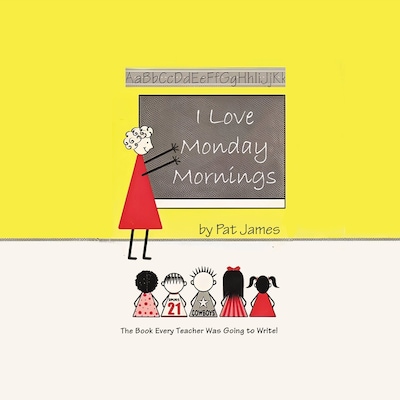 I Love Monday Mornings: The Book Every Teacher Was Going to Write!