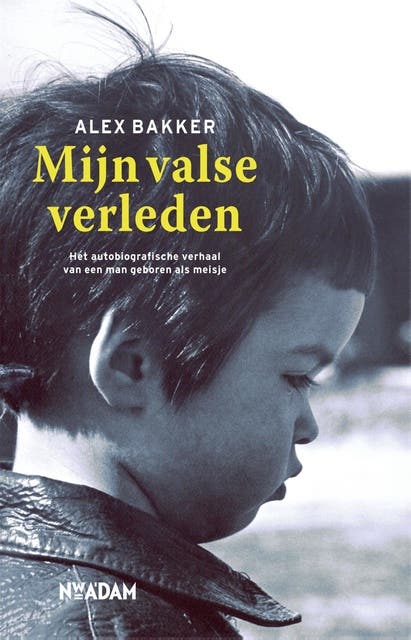Mijn valse verleden: het autobiografische verhaal van een man geboren als meisje – omslag van het luisterboek van Alex Bakker