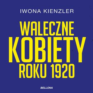 Waleczne kobiety roku 1920 – okładka audiobooka, autor Iwona Kienzler