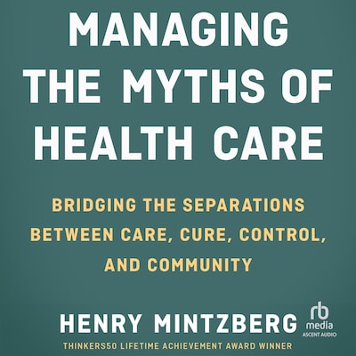 Managing the Myths of Health Care – omslag til lydbogen af Henry Mintzberg