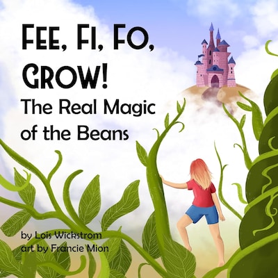 Fee, Fi, Fo, Grow: The Real Magic of the Beans – okładka audiobooka, autor Lois Wickstrom