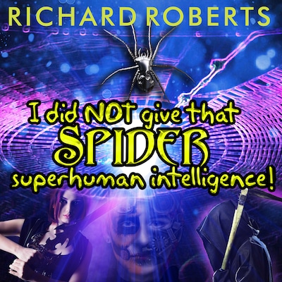 I Did NOT Give That Spider Superhuman Intelligence! – omslag til lydbogen af Richard Roberts